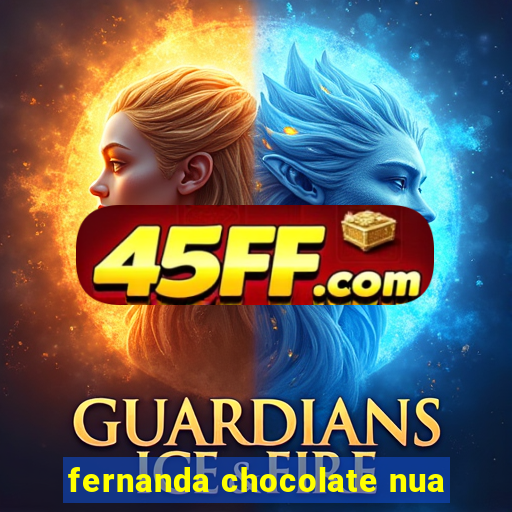 fernanda chocolate nua